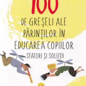 100 de greseli ale parintilor in educarea copiilor