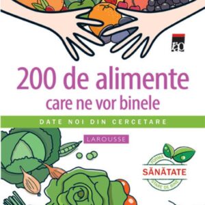 200 de alimente care ne vor binele