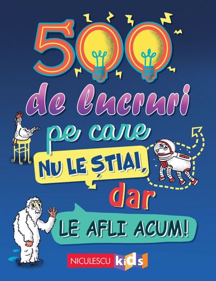 500 de lucruri pe care nu le știai dar le afli acum!