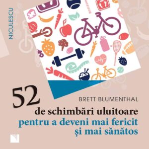 52 de schimbări uluitoare pentru a deveni mai fericit şi mai sănătos