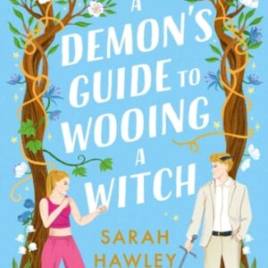 A Demon's Guide to Wooing a Witch : ‘Whimsically sexy charmingly romantic and magically hilarious.’ Ali Hazelwood