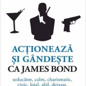 Acționează și gândește ca James Bond.