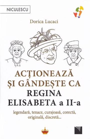 Actioneaza si gandeste ca Regina Elisabeta a II-a