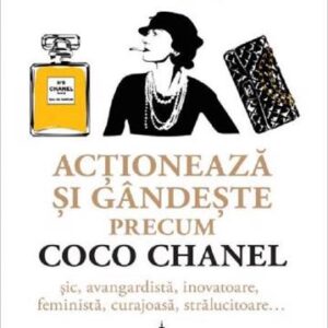 Actioneaza si gandeste precum Coco Chanel