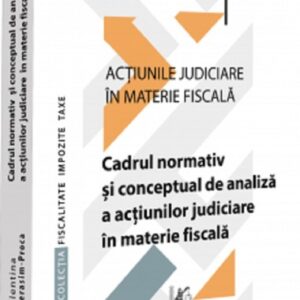 Actiunile judiciare in materie fiscala Vol.1