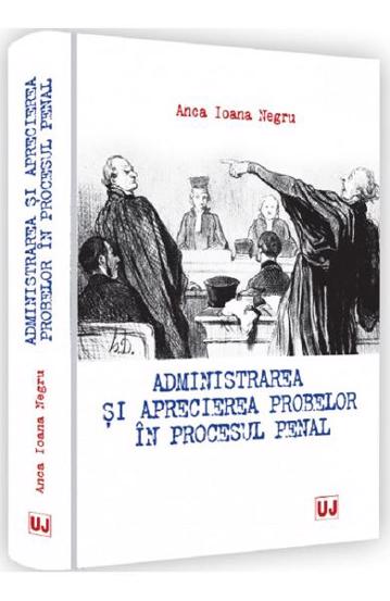 Administrarea si aprecierea probelor in procesul penal