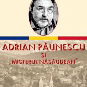 Adrian Paunescu si Misterul Nasaudean