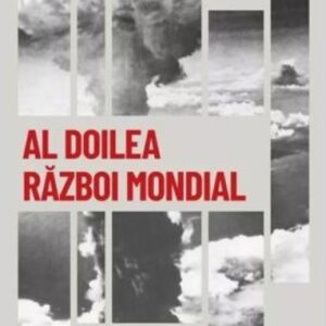 Al Doilea Razboi Mondial. Cel mai mare conflict militar din istorie. Volumul 36. Descopera istoria