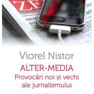 Alter-media. Provocari noi si vechi ale jurnalismului