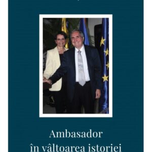 Ambasador în vâltoarea istoriei