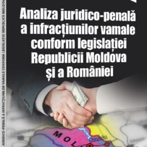 Analiza juridico-penala a infractiunilor vamale conform legislatiei Republicii Moldova si a Romaniei.