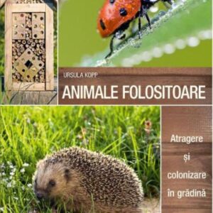 Animale folositoare. Atragere si colonizare in gradina