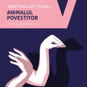 Animalul povestitor. Cum ne fac povestile oameni