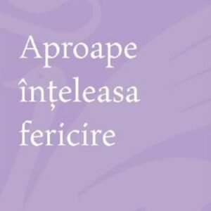 Aproape inteleasa fericire