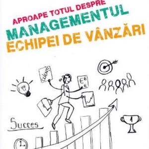 Aproape totul despre managementul echipei de vanzari