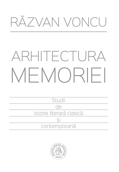 Arhitectura memoriei. Studii de istorie literara clasica si contemporana