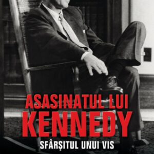 Asasinatul lui Kennedy. Sfârșitul unui vis