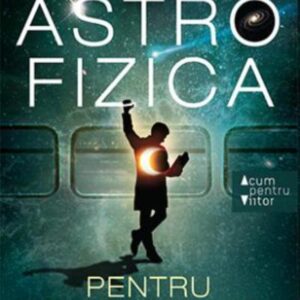 Astrofizica pentru cei grabiti