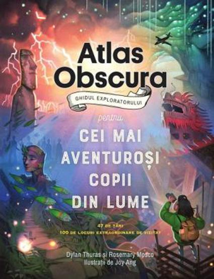 Atlas Obscura: ghidul exploratorului pentru cei mai aventuroși copii din lume