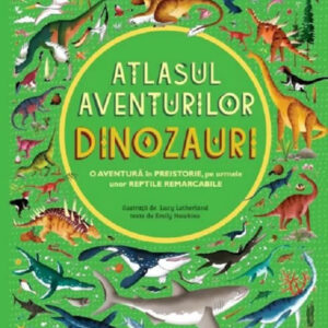 Atlasul aventurilor. Dinozauri