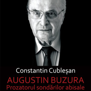 Augustin Buzura. Prozatorul sondarilor abisale