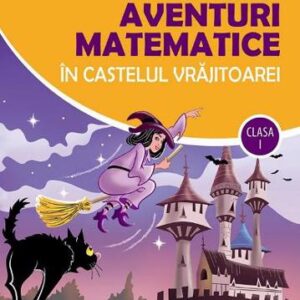 Aventuri matematice în castelul vrăjitoarei - clasa I