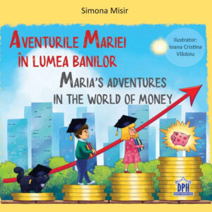 Aventurile Mariei in lumea banilor. Maria's Adventures in the World of Money