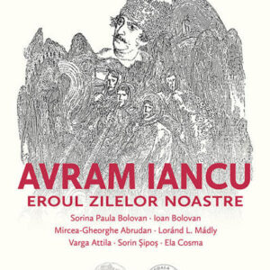 Avram Iancu. Eroul zilelor noastre