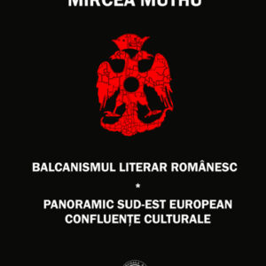 Balcanismul literar romanesc. Panoramic sudest european – Confluente culturale