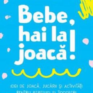 Bebe hai la joacă!