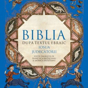 Biblia după textul ebraic. Iosua. Judecătorii