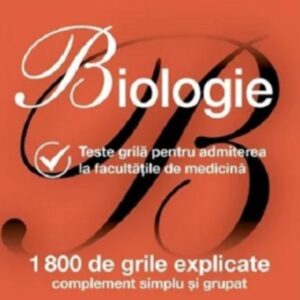 Biologie. Teste grila pentru admiterea la facultatile de medicina