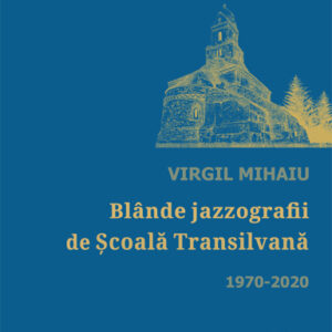 Blande jazzografii de scoala Transilvana 1970-2020