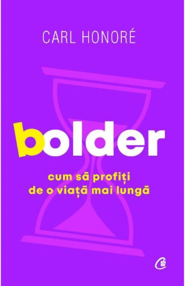 Bolder. Cum sa profiti de o viata mai lunga