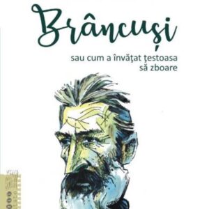 Brancusi sau cum a invatat testoasa sa zboare