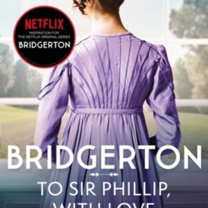 Bridgerton: To Sir Phillip With Love (Bridgertons Book 5) : Inspiration for the Netflix Original Series Bridgerton: Eloise's story