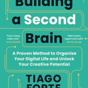 Building a Second Brain : A Proven Method to Organise Your Digital Life and Unlock Your Creative Potential