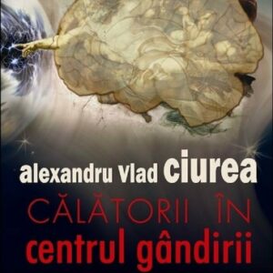 Calatorii in centrul gandirii