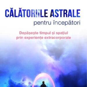 Calatoriile astrale pentru incepatori