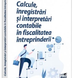 Calcule inregistrari si interpretari contabile in fiscalitatea intreprinderii