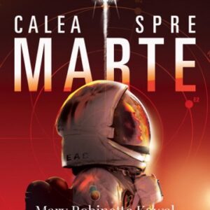 Calea spre Marte. Seria DOAMNA ASTRONAUT Vol.2