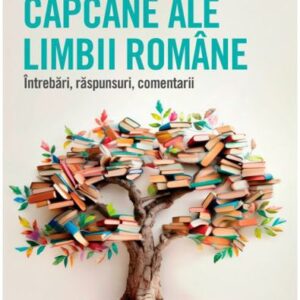 Capcane ale limbii romane. Întrebări răspunsuri comentarii