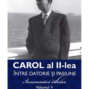 Carol al II-lea intre datorie si pasiune Vol.5