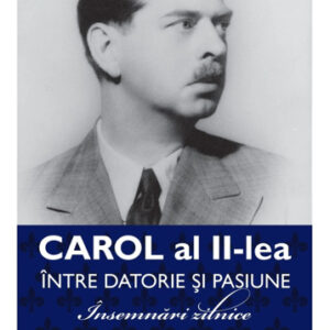 Carol al II-lea. Intre datorie si pasinune. Insemnari zilnice Vol. 4