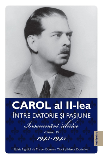 Carol al II-lea. Intre datorie si pasinune. Insemnari zilnice Vol. 4