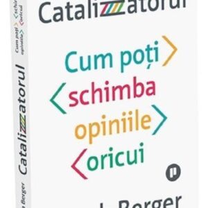 Catalizatorul. Cum poți schimba opiniile oricui