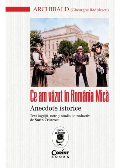 Ce am vazut in Romania Mica. Anecdote istorice