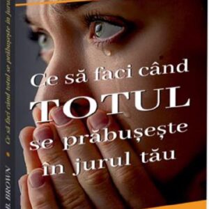 Ce sa faci cand totul se prabuseste in jurul tau