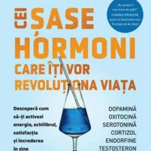 Cei sase hormoni care iti vor revolutiona viata