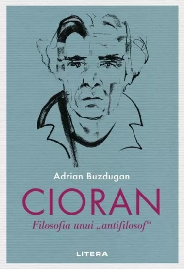 Cioran. Filosofia unui antifilosof